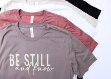 Load image into Gallery viewer, Be Still and Know TShirt
